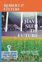 I Have Seen the Future: Lucy Apel, the 1939 World's Fair, and the Future B08T5WGML5 Book Cover