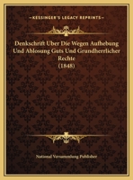 Denkschrift Uber Die Wegen Aufhebung Und Ablosung Guts Und Grundherrlicher Rechte (1848) 1162267674 Book Cover