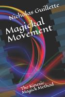 Magickal Movement: The Kinesic Magick Method 1094891517 Book Cover