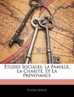 �tudes Sociales, La Famille, La Charit�, Et La Pr�voyance 1517420423 Book Cover