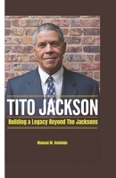 Tito Jackson: Building a Legacy Beyond The Jacksons B0DV378GSN Book Cover