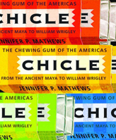 Chicle: The Chewing Gum of the Americas, From the Ancient Maya to William Wrigley 0816528217 Book Cover