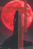 Blood Moon Ascendent: Book One of the Dark Luna Ascension Series B0GJP1LQ1W Book Cover