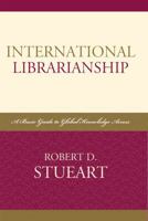 International Librarianship: A Basic Guide to Global Knowledge Access (International Perspectives) 0810858762 Book Cover