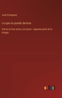 Lo que no puede decirse: drama en tres actos y en prosa: segunda parte de la trilogía (Spanish Edition) 3368055143 Book Cover
