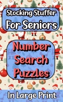 Stocking Stuffers For Seniors At Xmas: 90 Large Print Number Search Puzzles For Adults B0CPLJPVMP Book Cover