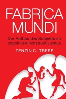 Fabrica Mundi: Der Aufbau des Subjekts im kognitiven Konstruktivismus (German Edition) 1326717456 Book Cover