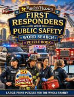 First Responders and Public Safety Word Search Puzzle Book – 50 Puzzle LARGE PRINT Edition: Relaxing Puzzles for Seniors… and the Whole Family (Paula's Puzzles) B0H9DP87LF Book Cover