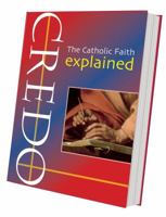 Credo: The Catholic Faith Explained 1860824706 Book Cover