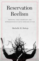 Reservation Reelism: Redfacing, Visual Sovereignty, and Representations of Native Americans in Film 0803245971 Book Cover