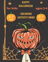 Happy halloween coloring activity book for kids ages 2-4: Coloring Pages for Kids Ages 2 and Up with Cute Spooky Scary Things B08L5JW1YF Book Cover