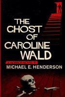 The Ghost of Caroline Wald 1460998707 Book Cover