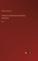 A Manual of Spherical and Practical Astronomy: Vol. II 3368807447 Book Cover