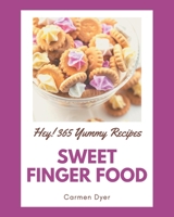 Hey! 365 Yummy Sweet Finger Food Recipes: Welcome to Yummy Sweet Finger Food Cookbook B08JLHQJ62 Book Cover