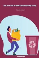 Hur man blir av med k�nslom�ssigt skr�p: K�nslokontroll B0B8VLH11T Book Cover