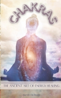 Chakras: The Ancient Art of Energy Healing B0BS95NFV1 Book Cover