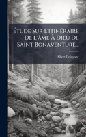 Ã tude Sur L'itinÃ(c)raire De L'âme Ã Dieu De Saint Bonaventure... (French Edition) 1024663388 Book Cover