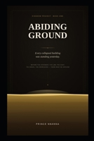 ABIDING GROUND: Discovering the Foundation You Were Made For (KINGDOM PROJECT) B0GW5KS2QD Book Cover