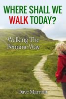 Where Shall We Walk Today?: Walking The Pennine Way 1497414393 Book Cover