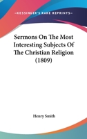 Sermons On The Most Interesting Subjects Of The Christian Religion 1437074669 Book Cover