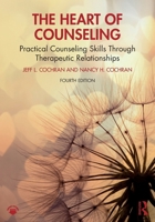 The Heart of Counseling: Practical Counseling Skills Through Therapeutic Relationships 1032862319 Book Cover
