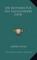 Die Motoren Fur Das Kleingewerbe (1878) 1161114289 Book Cover