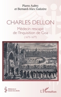 Charles Dellon: Médecin rescapé de l’Inquisition de Goa (1673-1677) (Médecine À Travers Les Siècles) (French Edition) 2336590409 Book Cover
