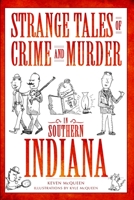 Strange Tales of Crime and Murder in Southern Indiana (Murder & Mayhem) 1596297727 Book Cover