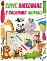 Come disegnare e colorare animali: Impara a disegnare e colorare gli animali per i bambini per stimolare la creatività B08GLSSNQX Book Cover