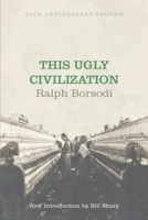 This ugly civilization (The American utopian adventure: series two) 0879910259 Book Cover