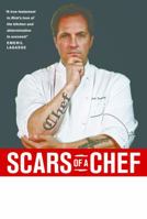 Scars of a Chef: The Searing Story of a Top Chef Marked Forever by the Grit and Grace of Life in the Kitchen 1414331622 Book Cover