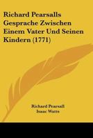 Richard Pearsalls Gesprache Zwischen Einem Vater Und Seinen Kindern (1771) 1166319458 Book Cover