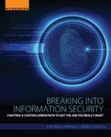 Breaking Into Information Security: Crafting a Custom Career Path to Get the Job You Really Want 0128007834 Book Cover