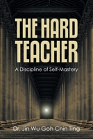 The Hard Teacher: A Discipline of Self-Mastery 1543785719 Book Cover