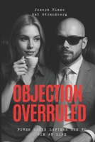 Objection Overruled: Power Hacks Lawyers Use to Win at Life: Legal minds. Life mastery. Insider tactics that give you the edge B0FMDXNX13 Book Cover