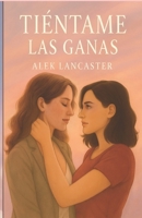 Tiéntame las ganas (Spanish Edition) B0FCDHLTW3 Book Cover