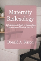 Maternity Reflexology - A Professional Guide to Supporting Pregnancy and Postpartum Care 1067383247 Book Cover