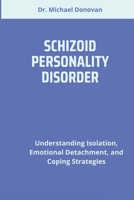 SCHIZOID PERSONALITY DISORDER: Understanding Isolation, Emotional Detachment, and Coping Strategies B0DTGBX1ZT Book Cover
