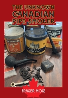 The Unknown Canadian Pipe Smoker 1038321158 Book Cover