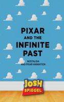 Pixar and the Infinite Past: Nostalgia and Pixar Animation 1683901177 Book Cover
