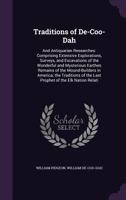 Traditions of De-Coo-Dah: And Antiquarian Researches: Comprising Extensive Explorations, Surveys, and Excavations of the Wonderful and Mysterious Earthen Remains of the Mound-Builders in America; the  129859944X Book Cover