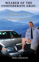 Wearer of the Confederate Gray: Memoirs of a North Carolina State Trooper 1480919829 Book Cover