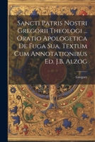 Sancti Patris Nostri Gregorii Theologi ... Oratio Apologetica De Fuga Sua, Textum Cum Annotationibus Ed. J.B. Alzog (Romanian Edition) 102277154X Book Cover