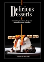Delicious Desserts: Irresistibly Luscious, Easy and Mouthwatering Recipes! (Black & White) - Also available in Colored B086PVRTNT Book Cover