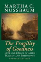 The Fragility of Goodness: Luck and Ethics in Greek Tragedy and Philosophy 0521794722 Book Cover