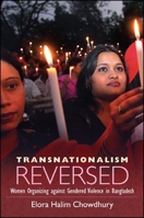 Transnationalism Reversed: Women Organizing Against Gendered Violence in Bangladesh 1438437528 Book Cover