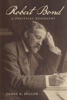 Robert Bond: A Political Biography 1894725476 Book Cover