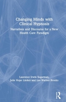 Changing Minds with Clinical Hypnosis: Narratives and Discourse for a New Health Care Paradigm 0367256673 Book Cover