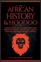 African History & Hoodoo: Connect to The Ancient Spirit of Africa and Explore The Timeline, Culture, Roots, Spells, & More From The World's Richest Continent: 2 Books in 1 1088168663 Book Cover