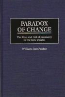 Paradox of Change: The Rise and Fall of Solidarity in the New Poland 0275952959 Book Cover